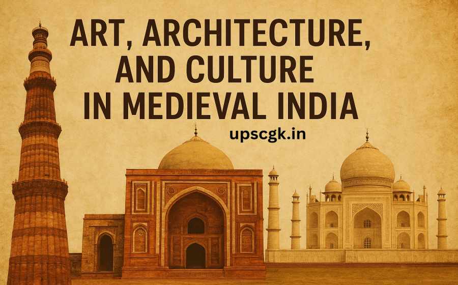 Art Architecture and Culture in Medieval India - A Overview of Indo-Islamic & Mughal Masterpieces