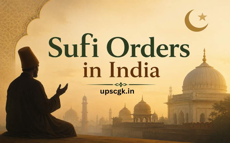Sufi Orders in India - Chishti, Suhrawardi, Qadiri, Naqshbandi and Their Lasting Influence