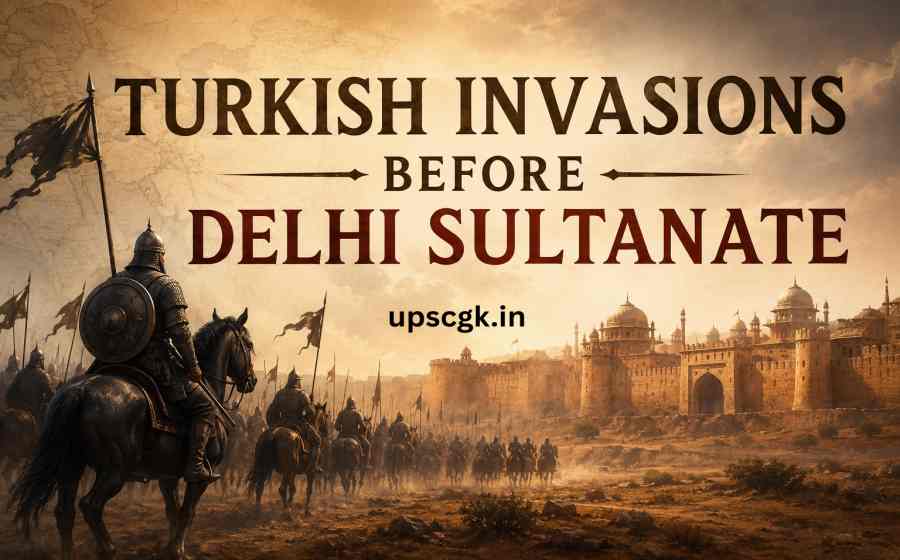 Turkish Invasions Before the Delhi Sultanate - Causes, Major Invaders, Battles and Historical Impact